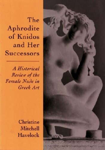 The Aphrodite of Knidos and Her Successors: A Historical Review of the Female Nude in Greek Art (Paperback)