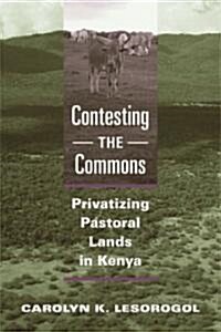 Contesting the Commons: Privatizing Pastoral Lands in Kenya (Paperback)