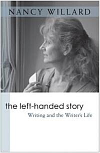 The Left-Handed Story: Writing and the Writers Life (Paperback)