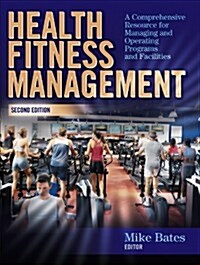 [중고] Health Fitness Management: A Comprehensive Resource for Managing and Operating Programs and Facilities                                           