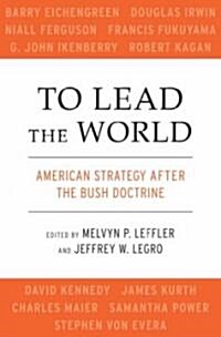 To Lead the World: American Strategy After the Bush Doctrine (Hardcover)