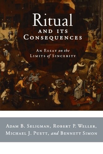 Ritual and Its Consequences: An Essay on the Limits of Sincerity (Paperback)