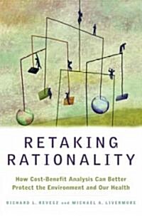 Retaking Rationality: How Cost-Benefit Analysis Can Better Protect the Environment and Our Health (Hardcover)