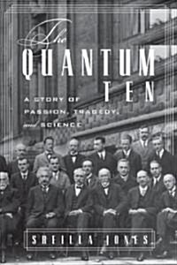 The Quantum Ten: A Story of Passion, Tragedy, Ambition and Science (Hardcover)