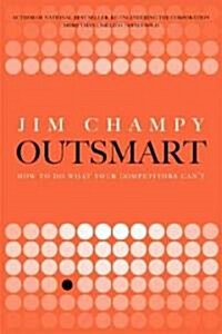 Outsmart!: How to Do What Your Competitors Cant (Hardcover)