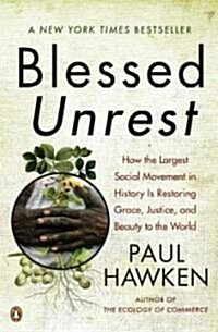 Blessed Unrest: How the Largest Social Movement in History Is Restoring Grace, Justice, and Beauty to the World (Paperback)