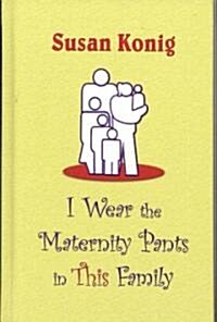 I Wear the Maternity Pants in This Family (Hardcover, Large Print)