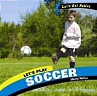 Lets Play Soccer (Library Binding)