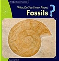 What Do You Know about Fossils? (Library Binding)