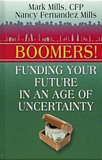 Boomers! Funding Your Future in an Age of Uncertainty (Hardcover, Large Print)