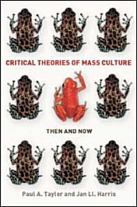 Critical Theories of Mass Media : Then and Now (Hardcover)