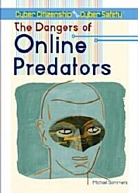 The Dangers of Online Predators (Library Binding)