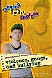 Making Smart Choices about Violence, Gangs, and Bullying (Library Binding)