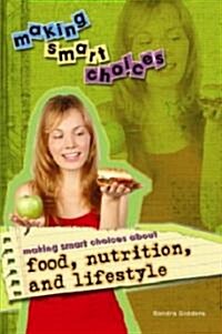 Making Smart Choices about Food, Nutrition, and Lifestyle (Library Binding)