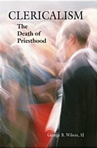 Clericalism: The Death of Priesthood (Paperback)