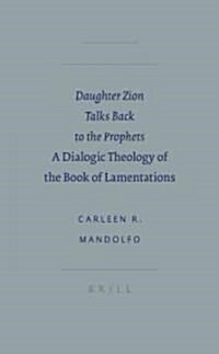 Daughter Zion Talks Back to the Prophets: A Dialogic Theology of the Book of Lamentations (Hardcover)