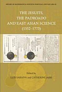 History of Mathematical Sciences: Portugal and East Asia III - The Jesuits, the Padroado and East Asian Science (1552-1773) (Hardcover)