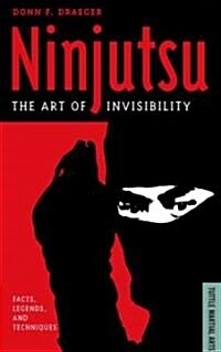 Ninjutsu: The Art of Invisibility (Facts, Legends, and Techniques) (Paperback)