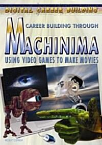 Machinima: Using Video Games to Make Movies (Library Binding)