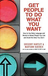 Get People to Do What You Want: How to Use Body Language and Words to Attract People You Like and Avoid the Ones You Dont (Paperback)