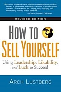 [중고] How to Sell Yourself, Revised Edition: Using Leadership, Likability, and Luck to Succeed (Paperback, Revised)