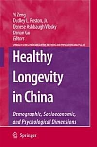 Healthy Longevity in China: Demographic, Socioeconomic, and Psychological Dimensions (Hardcover, 2008)