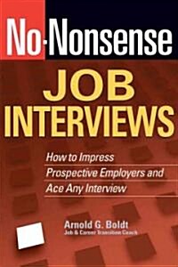 No-Nonsense Job Interviews: How to Impress Prospective Employers and Ace Any Interview (Paperback)