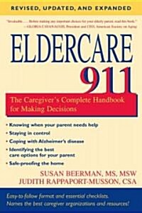 Eldercare 911: The Caregivers Complete Handbook for Making Decisions (Revised, Updated, and Expanded) (Paperback, Revised)