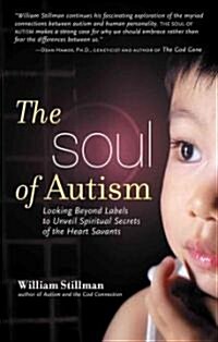The Soul of Autism: Looking Beyond Labels to Unveil Spiritual Secrets of the Heart Savants (Paperback)