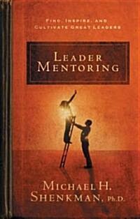 Leader Mentoring: Find, Inspire, and Cultivate Great Leaders (Paperback)