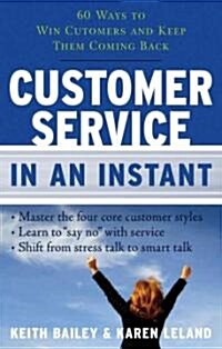 Customer Service in an Instant: 60 Ways to Win Customers and Keep Them Coming Back (Paperback)