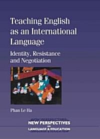 Teaching English as an International Language : Identity, Resistance and Negotiation (Paperback)