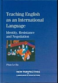 Teaching English as an International Language: Identity, Resistance and Negotiaion (Hardcover)