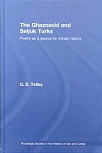 The Ghaznavid and Seljuk Turks : Poetry as a Source for Iranian History (Hardcover)
