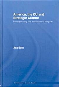 America, the EU and Strategic Culture : Renegotiating the Transatlantic Bargain (Hardcover)