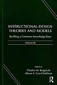 Instructional-Design Theories and Models, Volume III: Building a Common Knowledge Base (Hardcover)
