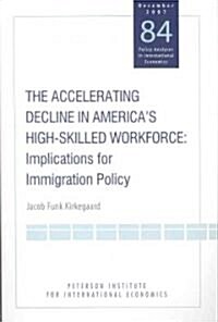 The Accelerating Decline in Americas High-Skilled Workforce: Implications for Immigration Policy (Paperback)