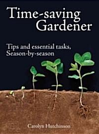 Time-Saving Gardener: Tips and Essential Tasks, Season by Season (Paperback)