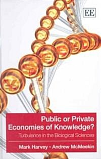 Public or Private Economies of Knowledge? : Turbulence in the Biological Sciences (Hardcover)