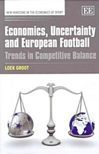 Economics, Uncertainty and European Football : Trends in Competitive Balance (Hardcover)