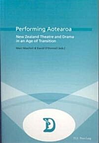 Performing Aotearoa: New Zealand Theatre and Drama in an Age of Transition (Paperback)