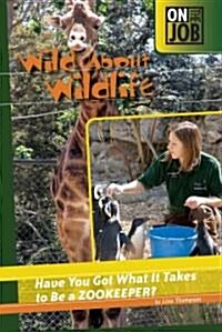 Wild about Wildlife: Have You Got What It Takes to Be a Zookeeper? (Library Binding)