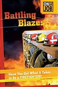 Battling Blazes: Have You Got What It Takes to Be a Firefighter? (Library Binding)