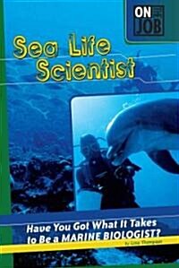 Sea Life Scientist: Have You Got What It Takes to Be a Marine Biologist? (Library Binding)
