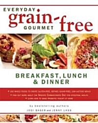 Everyday Grain-Free Gourmet: Breakfast, Lunch and Dinner (Paperback)