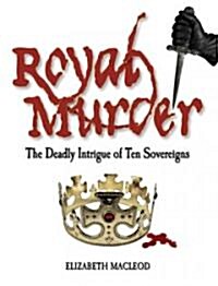 Royal Murder: The Deadly Intrigue of Ten Sovereigns (Paperback)