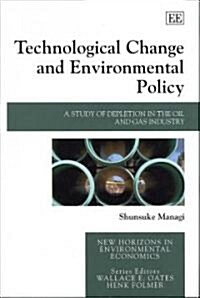 Technological Change and Environmental Policy : A Study of Depletion in the Oil and Gas Industry (Hardcover)