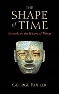 The Shape of Time: Remarks on the History of Things (Paperback)