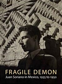 Fragile Demon: Juan Soriano in Mexico, 1935 to 1950 (Paperback)