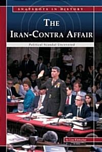 The Iran-Contra Affair: Political Scandal Uncovered (Library Binding)